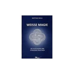 Weisse Magie. 365 sch�tzende und st�rkende Praktiken