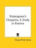 Shakespeare's Cleopatra, a Study in Passion