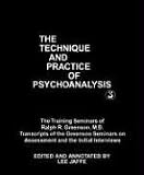 The Technique and Practice of Psychoanalysis: The Training Seminars of Ralph R. Greenson, M.D. Transcripts of the Greenson Seminars on Assessment and (Technique & Practice of Psychoanalysis)