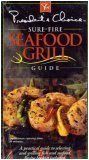 Sure-Fire Seafood Grill Guide: A Practical Guide To Selecting and Grilling Fish and Seafood