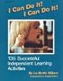 I Can Do It! I Can Do It!: 135 Sucessful Independent Learning Activities