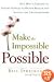 Make the Impossible Possible: One Man's Crusade to Inspire Others to Dream Bigger and Achieve the Extraordinary