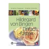 Hildegard von Bingen - Einfach fastenvon "Hildegard Unterweger"