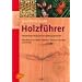 Holzf�hrer: Einheimische Holzarten mit Makroaufnahmen. Detailfotos von Bl�ten, Bl�ttern, Fr�chten, Knospen und Rinden