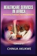 HEALTH SERVICES IN AFRICA: Overcoming Challenges, Improving Outcomes (HB)