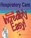Respiratory Care Made Incredibly Easy! (Incredibly Easy! Series)