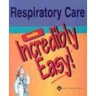 Respiratory Care Made Incredibly Easy! (Incredibly Easy! Series) by Springhouse