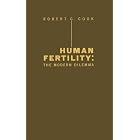 Human Fertility: The Modern Dilemma by Robert Carter Cook
