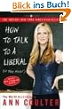 How to Talk to a Liberal (If You Must): The World According to Ann Coulter