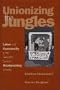 Unionizing the Jungles: Labor and Community in the Twentieth-Century Meat-packing Industry