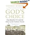 God's Choice: Pope Benedict XVI and the Future of the Catholic Church by  George Weigel
