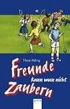 Freunde kann man nicht zaubern.