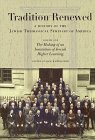 Tradition Renewed: A History of the Jewish Theological Seminary