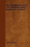 Miss Middleton's Lover - Or, Parted On Their Bridal Tour - A Novel