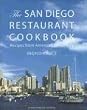 The San Diego Restaurant Cookbook: Recipes from America's Finest City