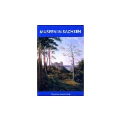 Museen in Sachsen. Ein F�hrer durch die s�chsische Museumslandschaft