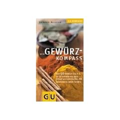 Gew�rz-Kompass: �ber 50 Gew�rze von A - Z, f�r die schnelle Info beim Einkauf und Kochen. Mit Kurzrezept zu jedem Gew�rz (GU Kompass)