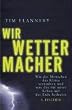 Wir Wettermacher. Wie die Menschen das Klima ver�ndern und was das f�r unser Leben auf der Erde bedeutet
