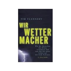 Wir Wettermacher. Wie die Menschen das Klima ver�ndern und was das f�r unser Leben auf der Erde bedeutet