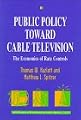 Public Policy Toward Cable Television: The Economics of Rate (AEI Studies in Telecommunications Deregulation)