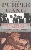 The Purple Gang: Organized Crime in Detroit 1910-1945