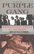 The Purple Gang: Organized Crime in Detroit 1910-1945