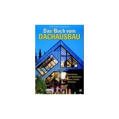 Das Buch vom Dachausbau. Dachr�ume zum Wohlf�hlen: Ideen, Details, Beispiele