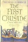 The First Crusade: A New History: The Roots of Conflict between Christianity and Islam
