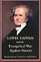 Lewis Tappan and the Evangelical War Against Slavery