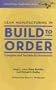 Lean Manufacturing in Build to Order, Complex and Variable Environments (Lean Transformation)