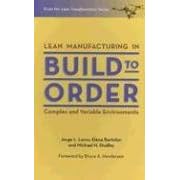 Lean Manufacturing in Build to Order, Complex and Variable Environments (Lean Transformation)