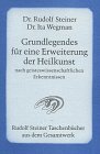 Grundlegendes f�r eine Erweiterung der Heilkunst nach geisteswissenschaftlichen Erkenntnissen - Rudolf Steiner