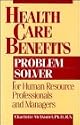 Health Care Benefits Problem Solver for Human Resource Professionals and Managers