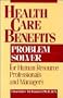 Health Care Benefits Problem Solver for Human Resource Professionals and Managers