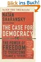 The Case for Democracy: The Power of Freedom to Overcome Tyranny and Terror