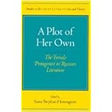 a plot of her own the female protagonist in russian literature studies in russian literature and theory
