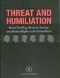Threat and Humiliation Racial Profiling, Domestic Security and Human Rights in the United States (Us Domestic Human Rights Program)