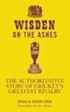 Wisden on the Ashes : the authoritative story of cricket's greatest rivalry