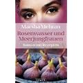 Rosenwasser und Meerjungfrauen: Roman mit Rezepten