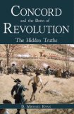 Concord and the Dawn of Revolution: The Hidden Truths