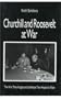 Churchill and Roosevelt At War: The War They Fought and the Peace They Hoped to Make