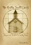 The Healthy Small Church: Diagnosis and Treatment for the Big Issues