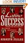 LATINO SUCCESS: Insights from 100 OF America's Most Powerful Latino Business Professionals