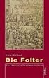 Die Folter. Eine deutsche Rechtsgeschichte