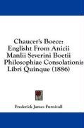 Chaucer's Boece: Englisht From Anicii Manlii Severini Boetii Philosophiae Consolationis, Libri Quinque (1886)