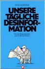 Unsere t�gliche Desinformation.Wie die Massenmedien uns in die Irre f�hren.