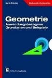 Geometrie: Anwendungsbezogene Grundlagen und Beispiele