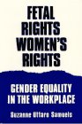 Fetal Rights, Women's Rights: Gender Equality in the Workplace