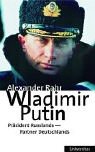 Wladimir Putin. Der Deutsche im Kreml