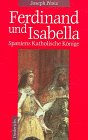 Ferdinand und Isabella - Spanien zur Zeit der Katholischen K&ouml;nige - Joseph P&eacute;rez